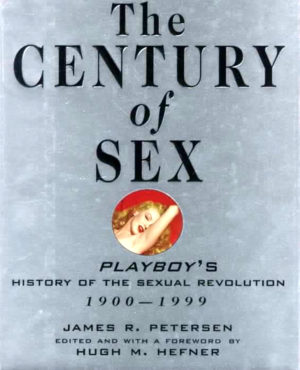 The Century of Sex: Playboy's History of the Sexual Revolution, 1900-1999