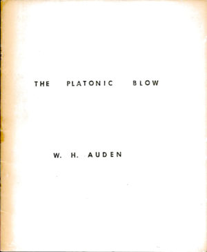 THE PLATONIC BLOW - W. H. AUDEN 1965 - © 1965 The Dietrich Von Buttfükel Gobble Grope Fellowship. Printed by the FUCK YOU press.