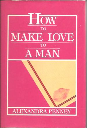 How to Make Love to a Man - by Alexandra Penny