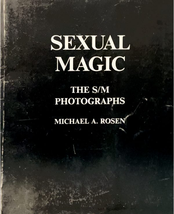 SEXUAL MAGIC - The S/M Photographs - By Michael A Rosen